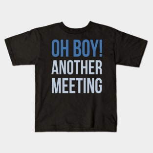 Developer Oh Boy Another Meeting Kids T-Shirt